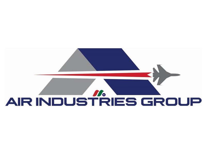 航空航天和国防公司：航空工业集团Air Industries Group(AIRI)