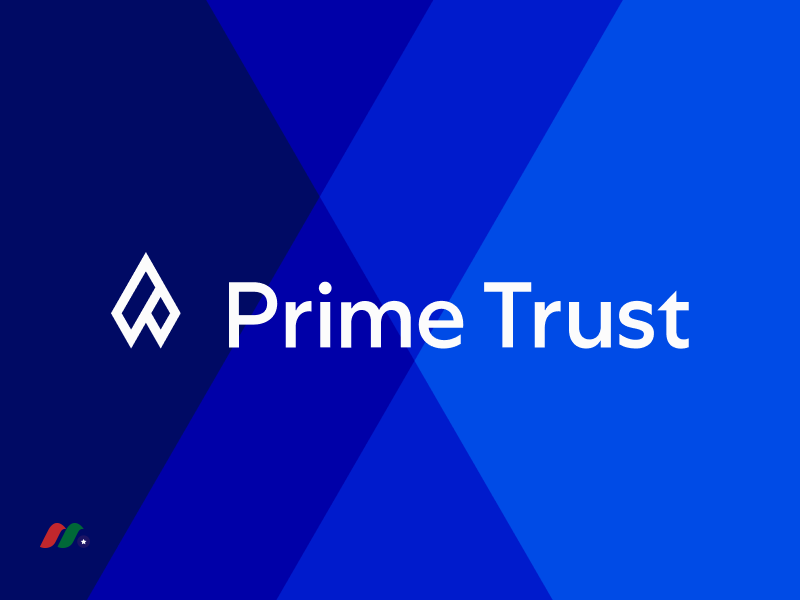 金融科技和数字资产创新者金融基础设施提供商：Prime Trust LLC